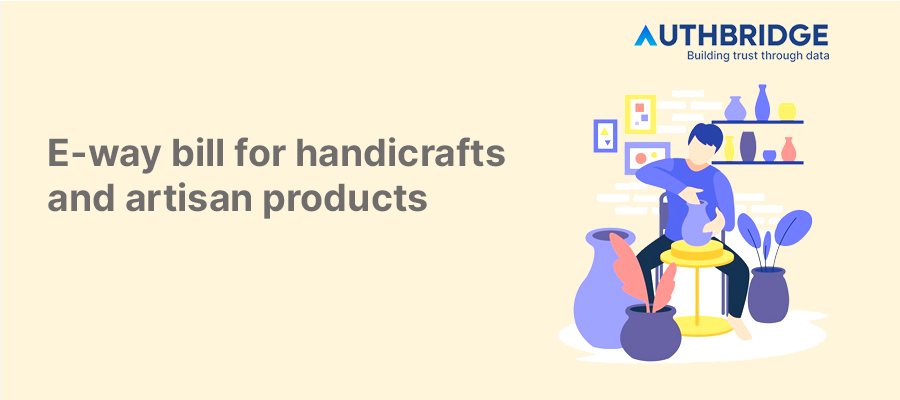 Managing E-Way Bills for Handicrafts and Artisan Products